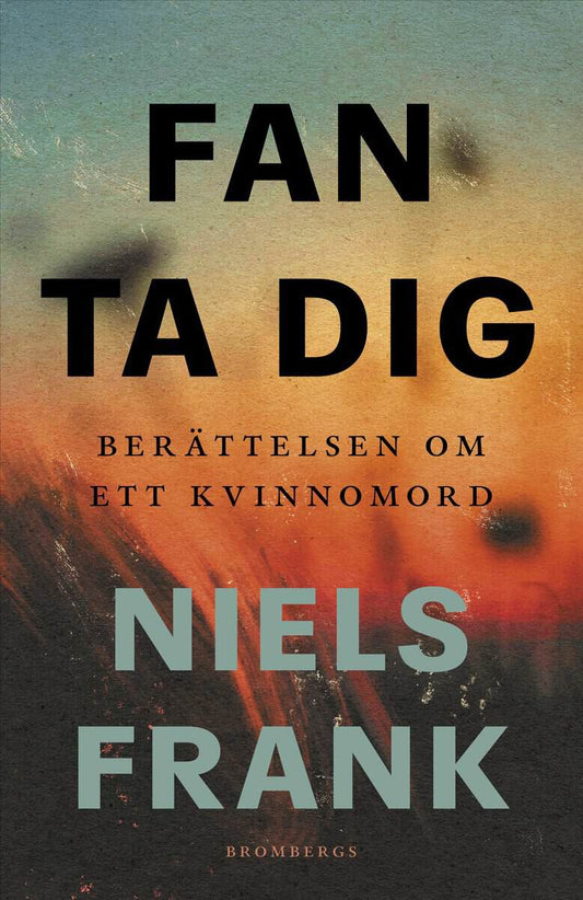 Frank, Niels | Fan ta dig : Berättelsen om ett kvinnomord