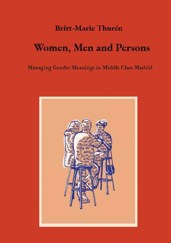 Thurén, Britt-Marie | Women, men and persons : Managing gender meanings in middle class Madrid