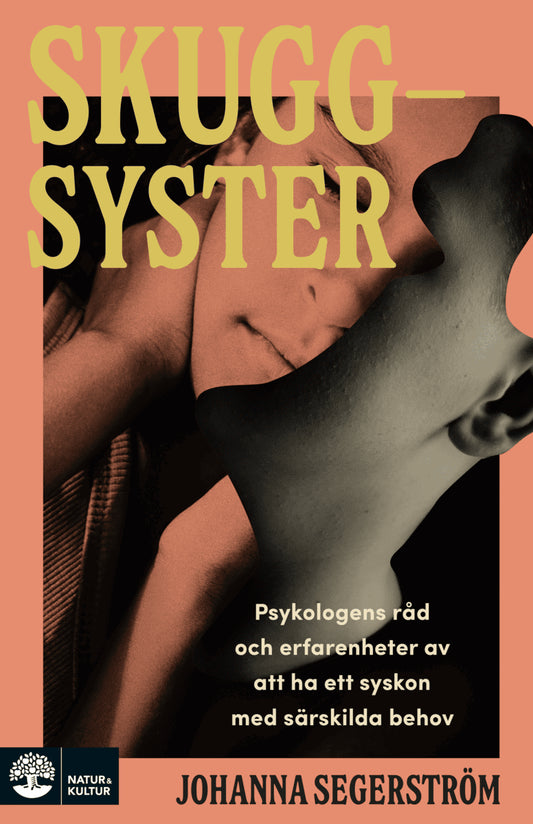Segerström, Johanna | Skuggsyster : Psykologens råd och erfarenheter av att ha ett syskon med särskilda behov