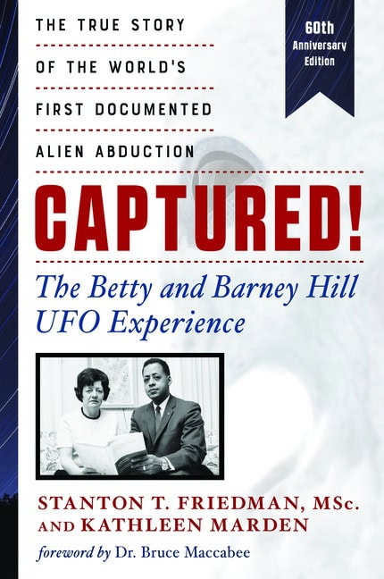Stanton T. Friedman and Kathleen MarsdenForeword by Dr. Bruce Maccabee | Captured! The Betty And Barney Hill Ufo Experie...