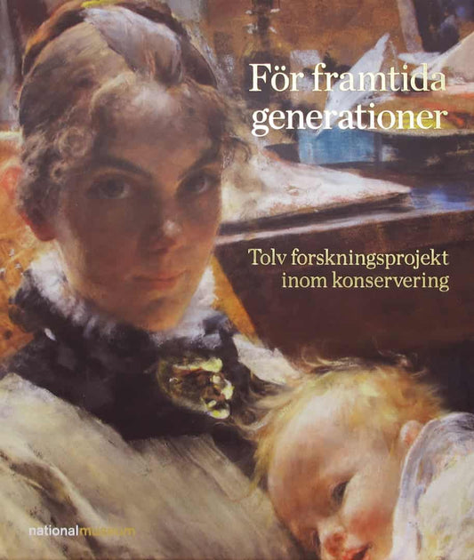 Jansson, Anna | Olin, Martin [red.] | För framtida generationer : Tolv forskningsprojekt inom konservering