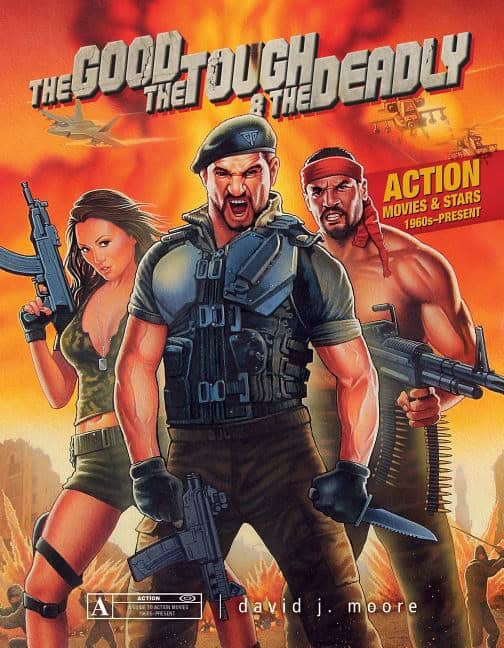 Moore, David J. | Good, the tough & the deadly : Action movies & stars 1960spresent