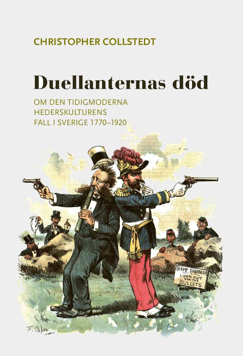 Collstedt, Christopher | Duellanternas död : Om den tidigmoderna hederskulturens fall i Sverige 1770–1920