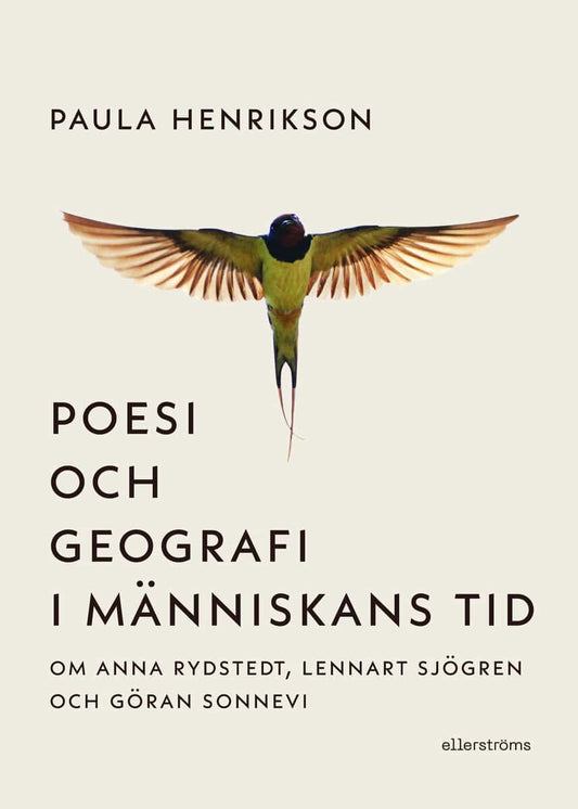 Henrikson, Paula | Poesi och geografi i människans tid : Om Anna Rydstedt, Lennart Sjögren och Göran Sonnevi