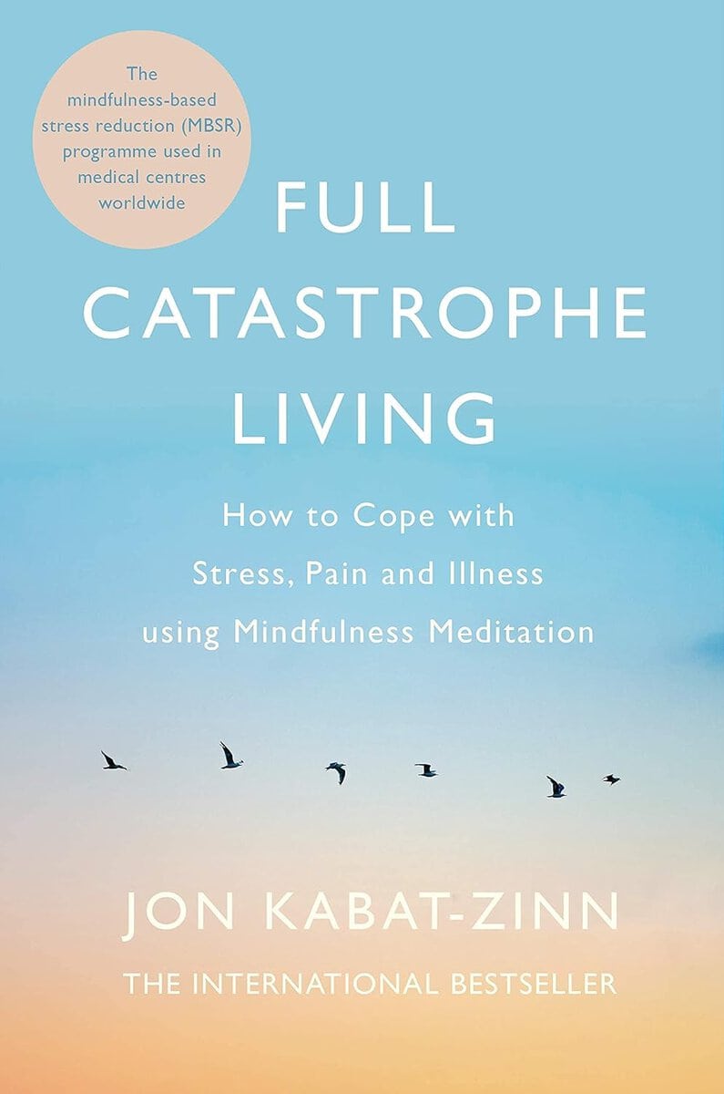 Kabat-zinn, Jon | Full catastrophe living, revised edition : How to cope with stress, pain an