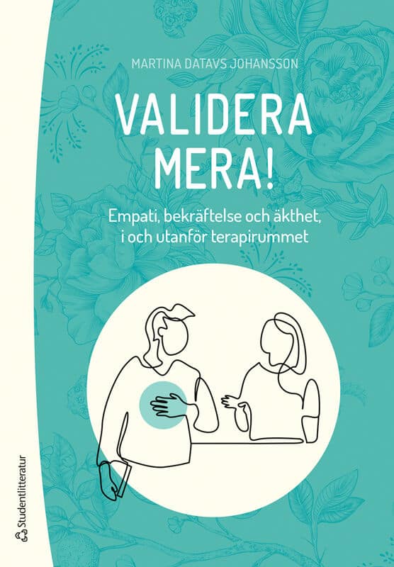 Datavs Johansson, Martina | Validera mera! : Empati, bekräftelse och äkthet, i och utanför terapirummet