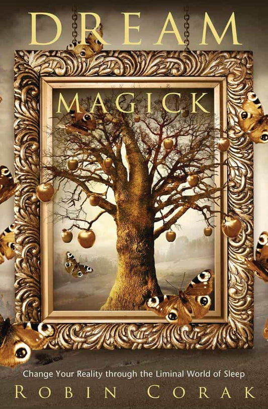 Corak, Robin | Dream Magick : Change Your Reality through the Liminal World of Sleep