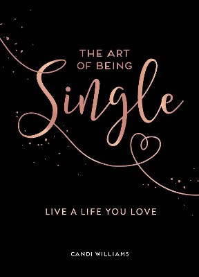 Williams, Candi | The Art of Being Single : Live a Life You Love