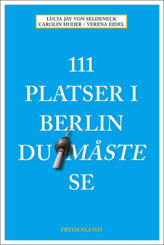 Jay von Seldeneck, Lucia | Huder, Carolin | 111 platser i Berlin du måste se
