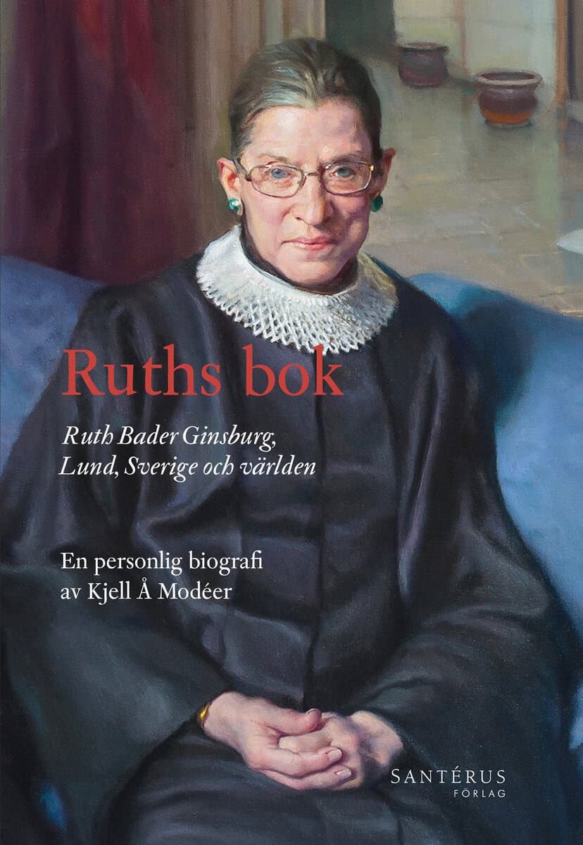 Modéer, Kjell Å | Ruths bok : Ruth Bader Ginsburg, Lund, Sverige och världen - en personlig biografi