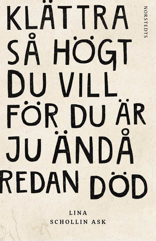 Schollin Ask, Lina | Klättra så högt du vill för du är ju ändå redan död