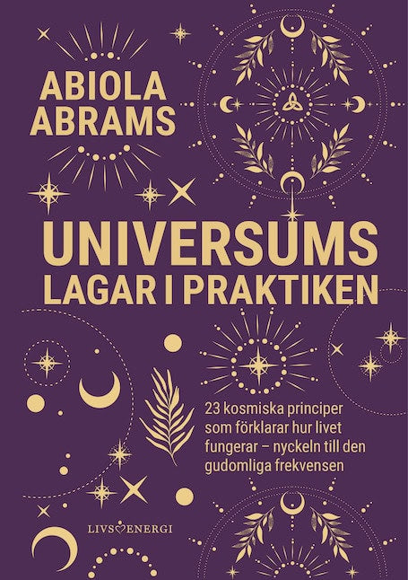 Abrams, Abiola | Universums lagar i praktiken : 23 kosmiska principer som förklarar hur lviet fungerar - nyckeln till de...