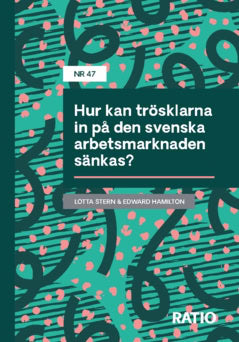 Hamilton, Edward | Stern, Charlotta | Hur kan trösklarna in på den svenska arbetsmarknaden sänkas?