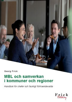 Frick, Georg | MBL och samverkan i kommuner och regioner : Handbok för chefer och fackligt förtroendevalda