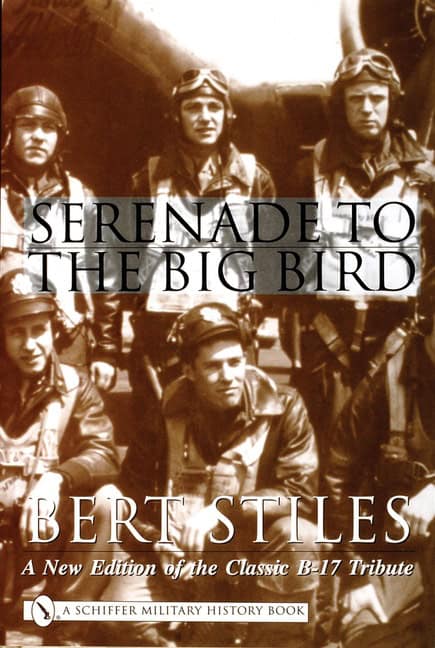 Stiles, Bert | Serenade to the big bird : A new edition of the classic b-17 tribute