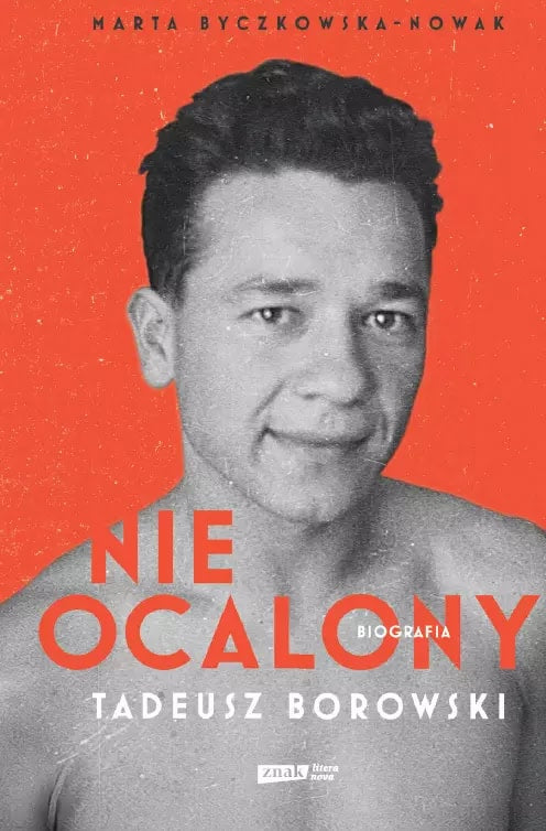 Byczkowska-Nowak, Marta | Nieocalony. Tadeusz Borowski. Biografia