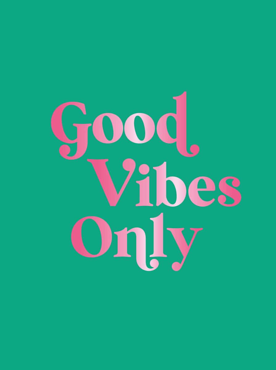 Good Vibes Only