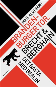 Almegård, Mats | Brandenburger Tor, Brecht & Berghain : Det bästa med Berlin
