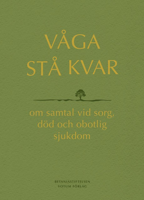 Kågström, Anna [red.] | Våga stå kvar : Om samtal vid sorg, död och obotlig sjukdom