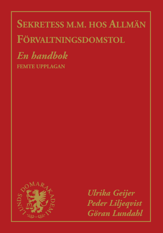 Geijer, Ulrika | Liljeqvist, Peder | Lundahl, Göran | Sekretess m.m. hos allmän förvaltningsdomstol : En handbok