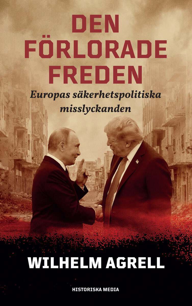 Agrell, Wilhelm | Den förlorade freden : Europas säkerhetspolitiska misslyckan