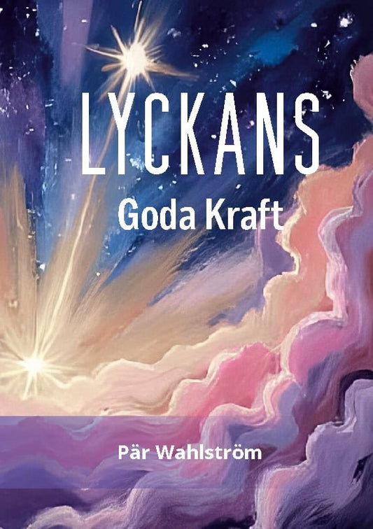 Wahlström, Pär | Lyckans kraft! Lycka varje dag med  kärlekens frekvens! : Små insikter, stora förändringar som ger ett ...