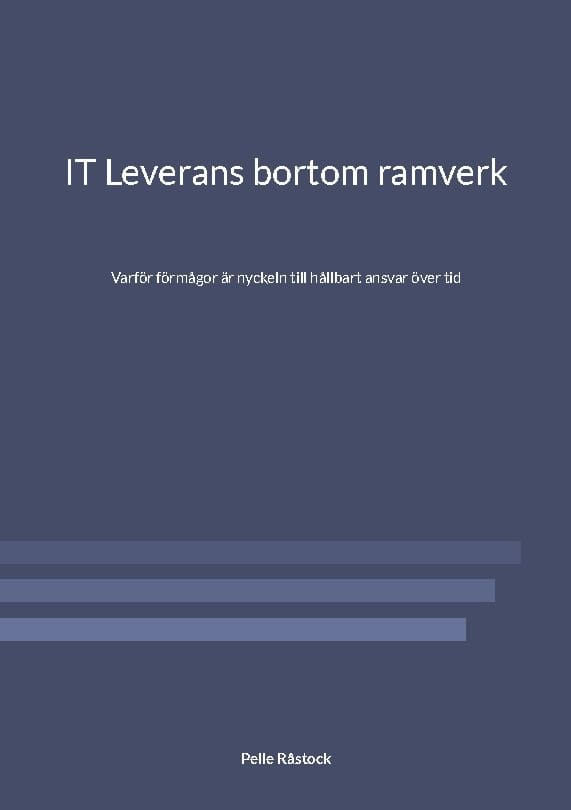 Råstock, Pelle | IT leverans bortom ramverk : Varför förmågor är nyckeln till hållbart ansvar över tid