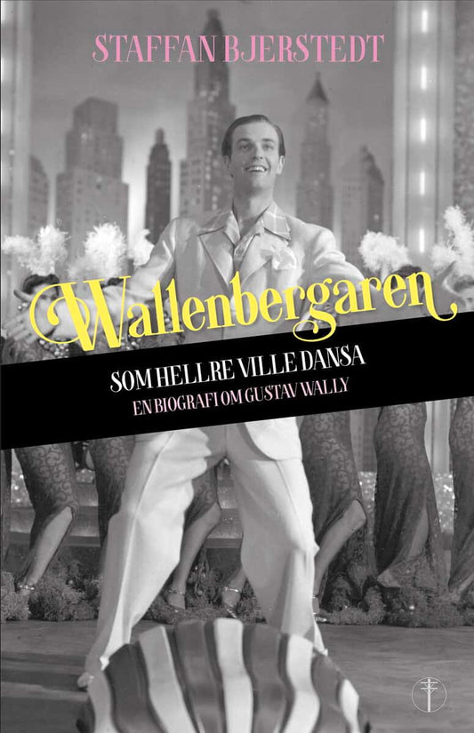 Bjerstedt, Staffan | Wallenbergaren som hellre ville dansa : En biografi om Gustav Wally