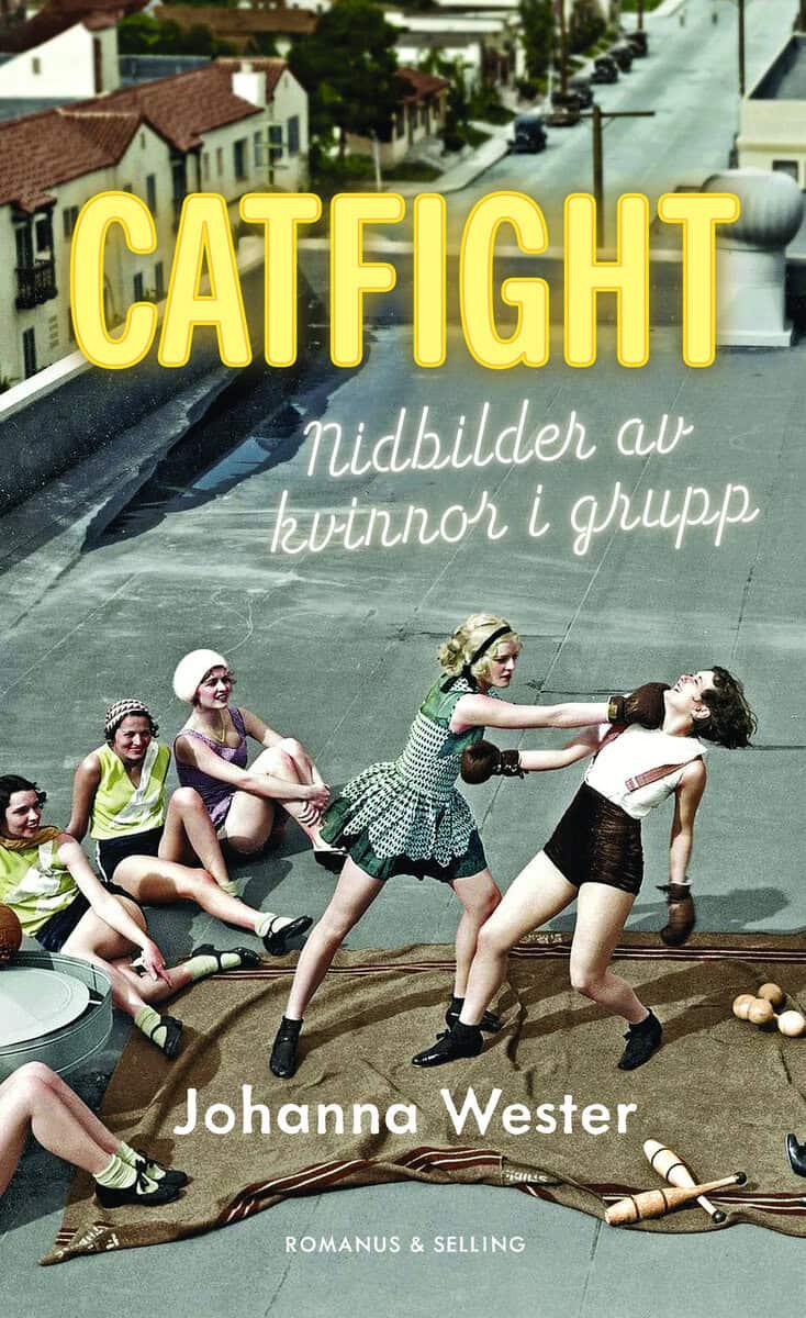 Wester, Johanna | Catfight : Nidbilder av kvinnor i grupp
