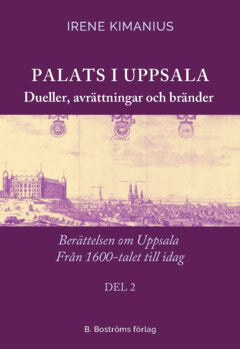 Kimanius, Irene | Palats i Uppsala 2 : Dueller, avrättningar och bränder