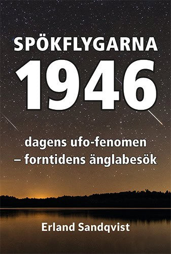 Sandqvist, Erland | Spökflygarna 1946 : Dagens ufo-fenomen – forntidens änglabesök