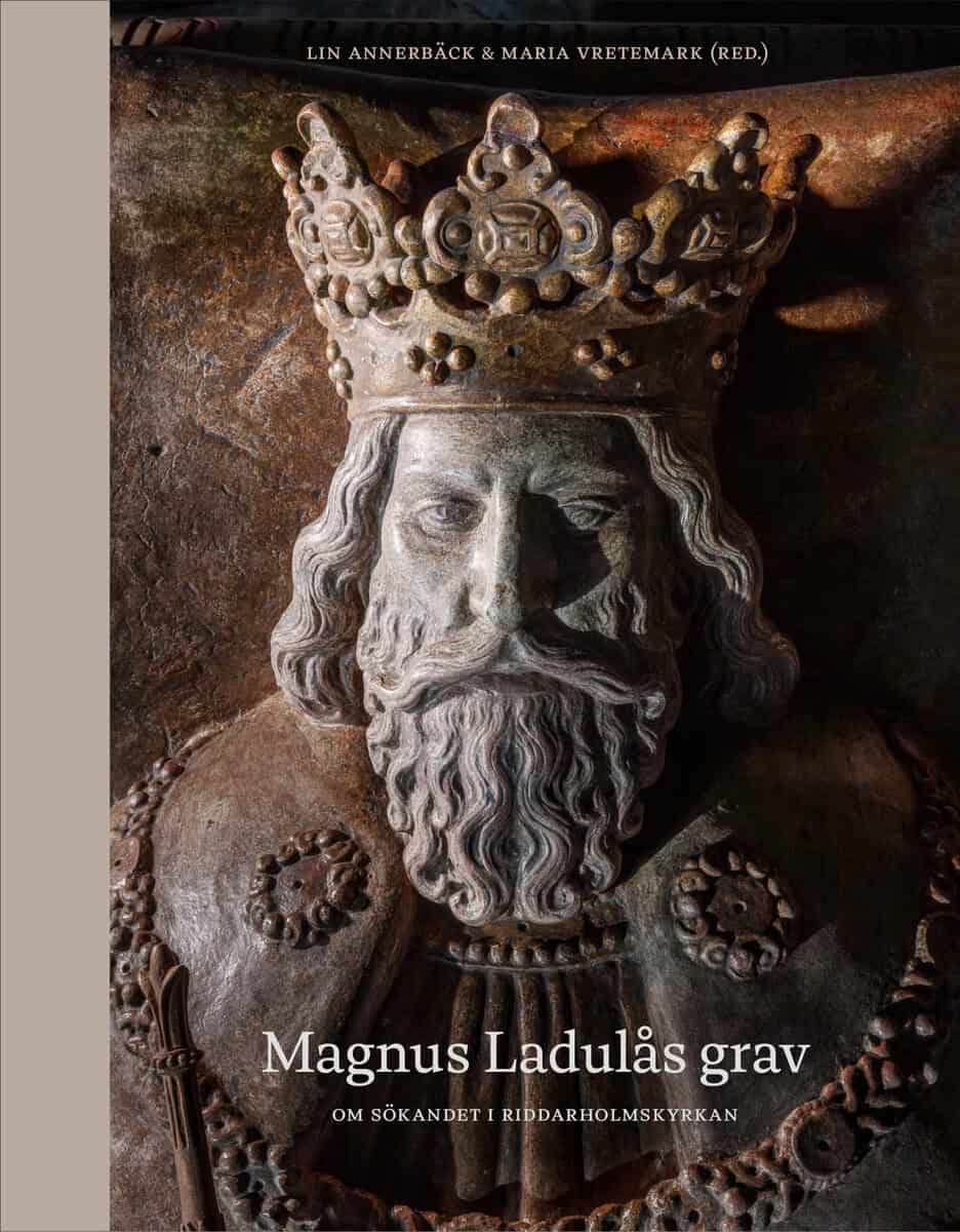 Annerbäck, Lin | Vretemark, Maria | et al | Magnus Ladulås grav : Om sökandet i Riddarholmskyrkan