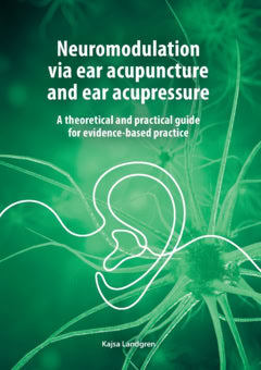 Landgren, Kajsa | Neuromodulation via ear acupuncture and ear acupressure : A theoretical and practical guide for eviden...