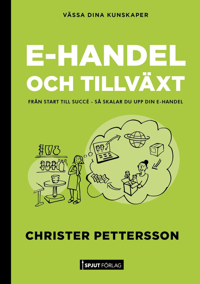 Pettersson, Christer | E-handel och tillväxt : Från start till succé – så skalar du upp din e-handel