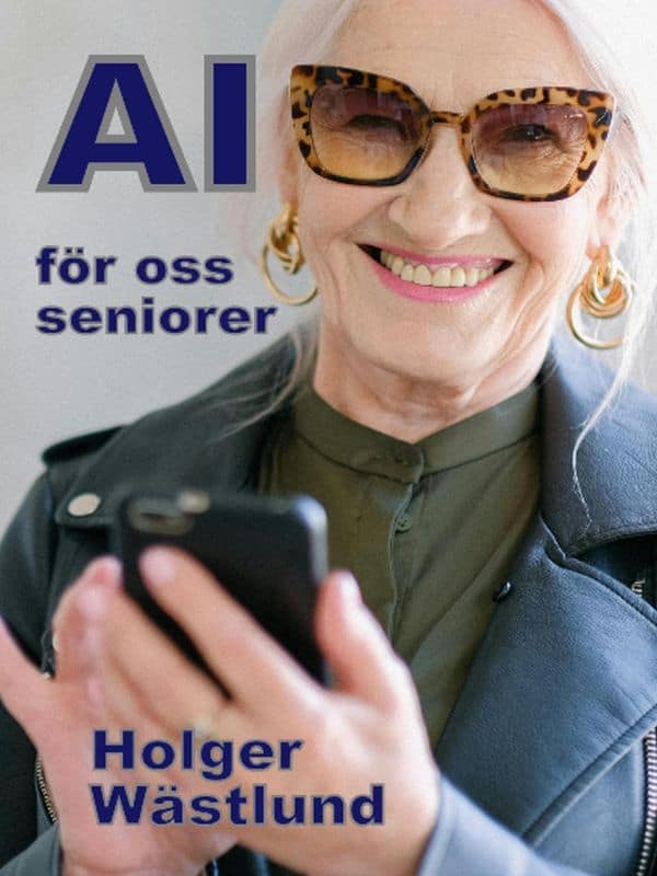 Wästlund, Holger | AI för oss seniorer : Från risk till möjlighet - en inspirationsbok