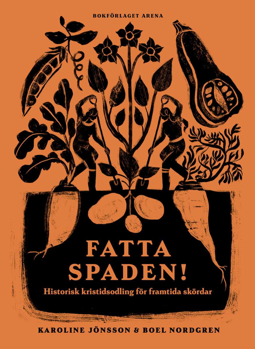 Jönsson, Karoline | Nordgren, Boel | Fatta spaden! : Historisk kristidsodling för framtida skördar