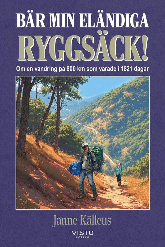 Källeus, Janne | Bär min eländiga ryggsäck! : Om en vandring på 800 km som varade i 1821 dagar