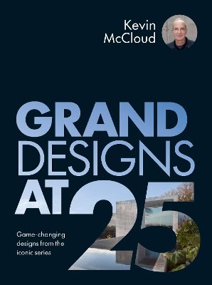 McCloud, Kevin | Grand Designs at 25 : Game-changing designs from the iconic series