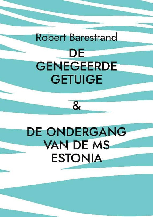 Barestrand, Robert | De genegeerde getuige : De moord op Olof Palme & de ondergang van de MS Est