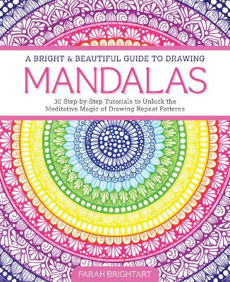 Alhamawi, Farah | A Bright & Beautiful Guide to Drawing Mandalas : 30 Step-by-Step Tutorials to Unlock the Meditative Ma...