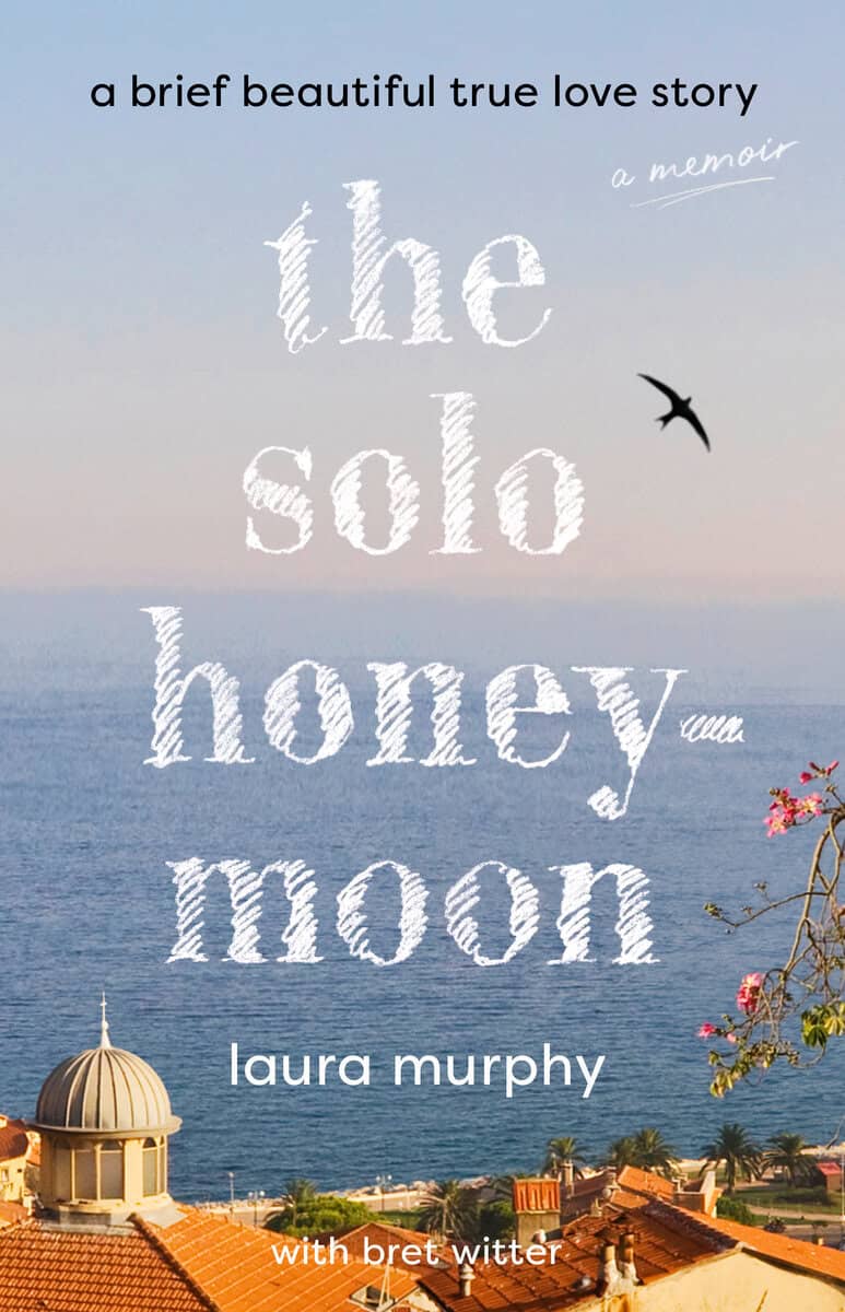 Murphy, Laura | The Solo Honeymoon : A Brief Beautiful True Love Story