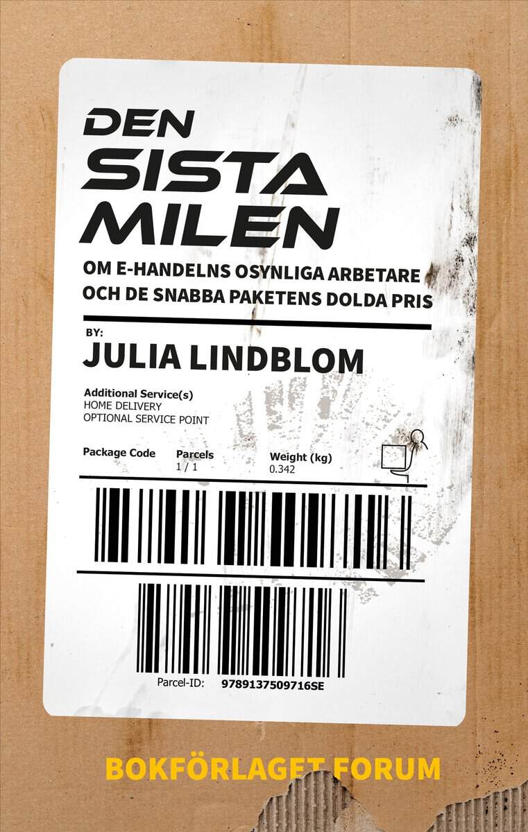 Lindblom, Julia | Den sista milen : Om e-handelns osynliga arbetare och de snabba paketens dolda pris.
