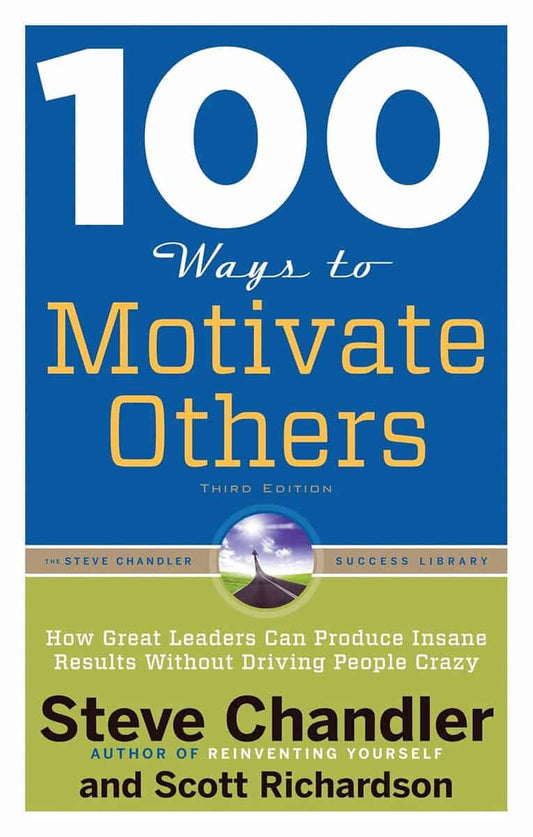 Richardson, Scott (scott Richardson) | 100 ways to motivate others : How great leaders can produce insane results