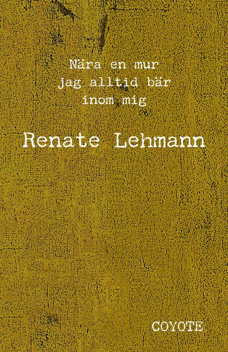 Lehmann, Renate | Nära en mur jag alltid bär inom mig