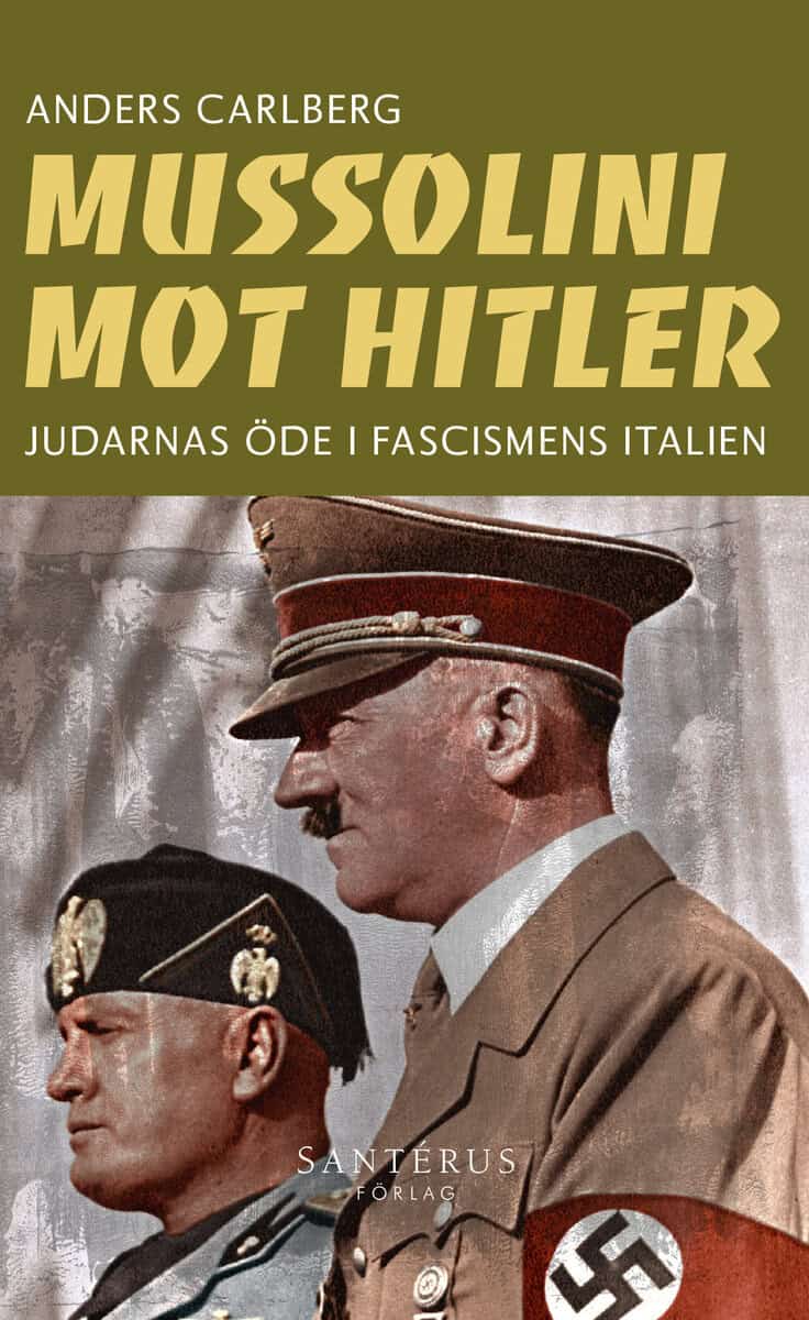 Carlberg, Anders | Mussolini mot Hitler : Judarnas öde i fascismens Italien