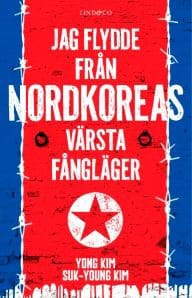 Kim, Yong | Kim, Suk-Young | Jag flydde från Nordkoreas värsta fångläger