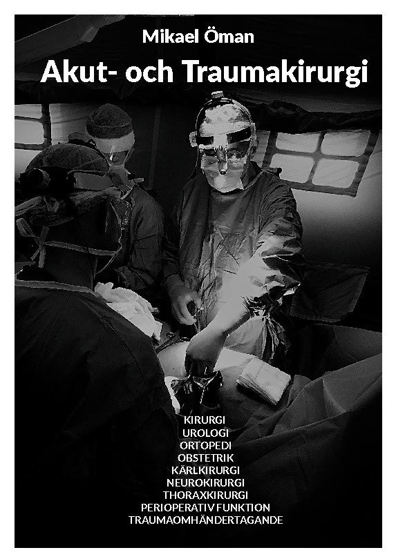 Öman, Mikael | Akut och traumakirurgi : Kirurgi, urologi, ortopedi, obstetrik, kärlkirurgi
