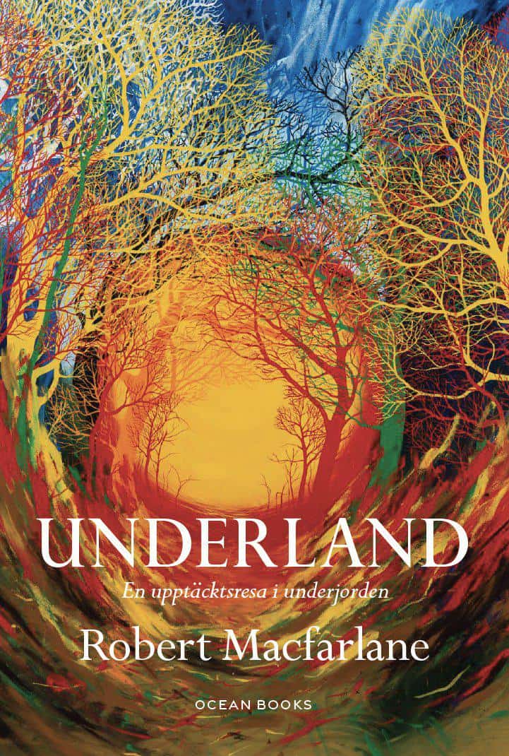 Macfarlane, Robert | Underland : En upptäcktsresa i underjorden