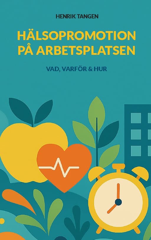 Tangen, Henrik | Hälsopromotion på arbetsplatsen : Vad, varför & hur
