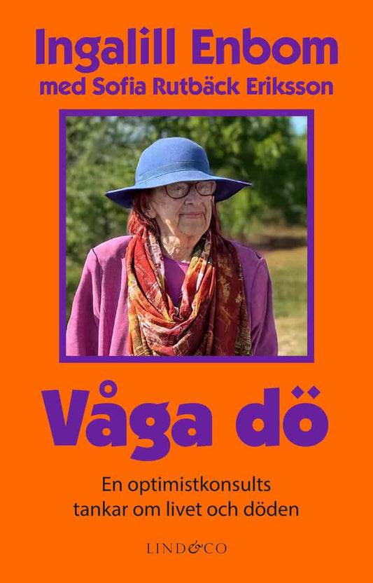 Rutbäck Eriksson, Sofia | Enbom, Ingalill | Våga dö : En optimistkonsults tankar om livet och döden